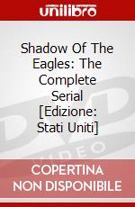 Shadow Of The Eagles: The Complete Serial [Edizione: Stati Uniti] dvd