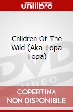 Children Of The Wild (Aka Topa Topa) dvd