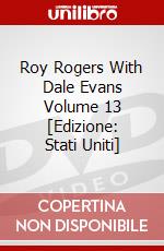 Roy Rogers With Dale Evans Volume 13 [Edizione: Stati Uniti] dvd