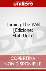 Taming The Wild [Edizione: Stati Uniti] dvd