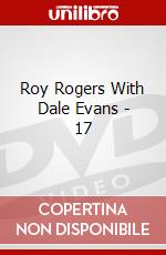Roy Rogers With Dale Evans - 17 dvd