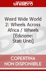 Weird Wide World 2: Wheels Across Africa / Wheels [Edizione: Stati Uniti] dvd