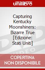 Capturing Kentucky Moonshiners: Bizarre True [Edizione: Stati Uniti] dvd