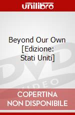 Beyond Our Own [Edizione: Stati Uniti] dvd