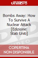 Bombs Away: How To Survive A Nuclear Attack [Edizione: Stati Uniti] dvd