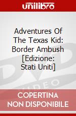 Adventures Of The Texas Kid: Border Ambush [Edizione: Stati Uniti] dvd