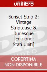 Sunset Strip 2: Vintage Striptease & Burlesque [Edizione: Stati Uniti] dvd