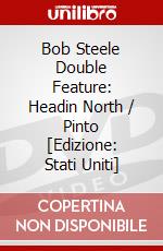 Bob Steele Double Feature: Headin North / Pinto [Edizione: Stati Uniti] dvd