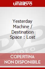 Yesterday Machine / Destination Space : Lost dvd