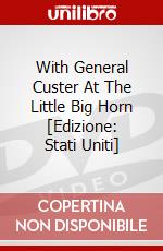 With General Custer At The Little Big Horn [Edizione: Stati Uniti] dvd
