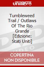 Tumbleweed Trail / Outlaws Of The Rio Grande [Edizione: Stati Uniti] dvd