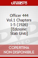 Officer 444 Vol.1 Chapters 1-5 (1926) [Edizione: Stati Uniti] dvd