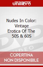 Nudes In Color: Vintage Erotica Of The 50S & 60S dvd
