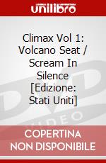 Climax Vol 1: Volcano Seat / Scream In Silence [Edizione: Stati Uniti] dvd