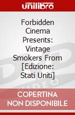 Forbidden Cinema Presents: Vintage Smokers From [Edizione: Stati Uniti] dvd