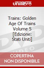 Trains: Golden Age Of Trains Volume 5 [Edizione: Stati Uniti] dvd