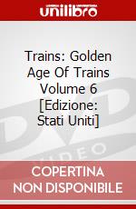 Trains: Golden Age Of Trains Volume 6 [Edizione: Stati Uniti] dvd