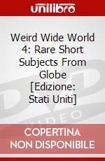 Weird Wide World 4: Rare Short Subjects From Globe [Edizione: Stati Uniti] dvd