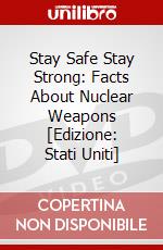 Stay Safe Stay Strong: Facts About Nuclear Weapons [Edizione: Stati Uniti] dvd