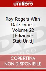 Roy Rogers With Dale Evans: Volume 22 [Edizione: Stati Uniti] dvd