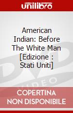American Indian: Before The White Man [Edizione : Stati Uniti] dvd