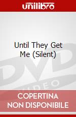Until They Get Me (Silent) dvd