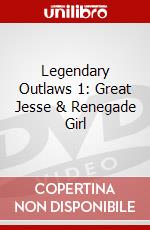 Legendary Outlaws 1: Great Jesse & Renegade Girl dvd
