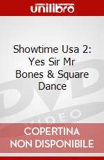 Showtime Usa 2: Yes Sir Mr Bones & Square Dance dvd
