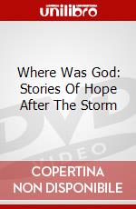Where Was God: Stories Of Hope After The Storm dvd
