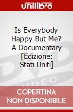 Is Everybody Happy But Me? A Documentary [Edizione: Stati Uniti] film in dvd