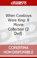 When Cowboys Were King: 8 Movie Collection (2 Dvd) dvd