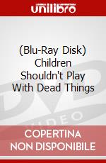 (Blu-Ray Disk) Children Shouldn't Play With Dead Things brd