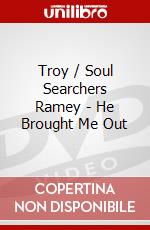 Troy / Soul Searchers Ramey - He Brought Me Out dvd
