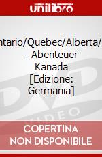 Br-Ontario/Quebec/Alberta/Kana - Abenteuer Kanada [Edizione: Germania] dvd