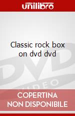 Classic rock box on dvd dvd film in dvd di Artisti Vari