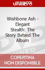 Wishbone Ash - Elegant Stealth: The Story Behind The Album dvd