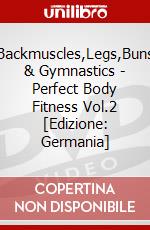 Backmuscles,Legs,Buns & Gymnastics - Perfect Body Fitness Vol.2 [Edizione: Germania] dvd