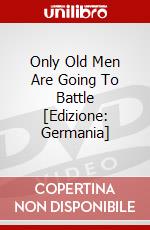 Only Old Men Are Going To Battle [Edizione: Germania] dvd