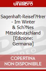 Sagenhaft-Reisef?Hrer - Im Winter & Sch?Nes Mitteldeutschland [Edizione: Germania] dvd