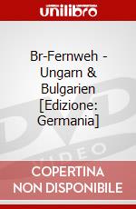 Br-Fernweh - Ungarn & Bulgarien [Edizione: Germania] dvd