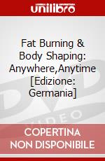 Fat Burning & Body Shaping: Anywhere,Anytime [Edizione: Germania] dvd