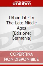 Urban Life In The Late Middle Ages [Edizione: Germania] dvd
