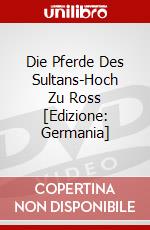 Die Pferde Des Sultans-Hoch Zu Ross [Edizione: Germania] dvd