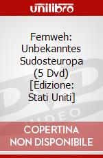 Fernweh: Unbekanntes Sudosteuropa (5 Dvd) [Edizione: Stati Uniti] dvd