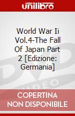 World War Ii Vol.4-The Fall Of Japan Part 2 [Edizione: Germania] dvd