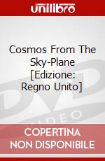 Cosmos From The Sky-Plane [Edizione: Regno Unito] dvd