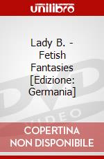 Lady B. - Fetish Fantasies [Edizione: Germania] dvd
