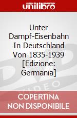 Unter Dampf-Eisenbahn In Deutschland Von 1835-1939 [Edizione: Germania] dvd