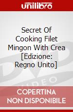 Secret Of Cooking Filet Mingon With Crea [Edizione: Regno Unito] dvd