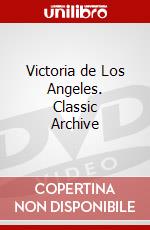 Victoria de Los Angeles. Classic Archive dvd